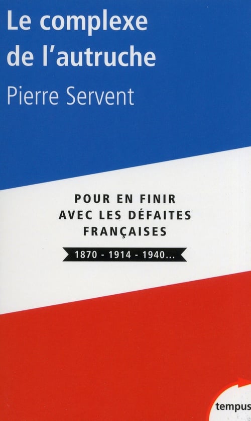 Le complexe de l'autruche - Pour en finir avec les defaites françaises 1870 - 1914 - 1940... Pour en finir avec les défaites françaises, 1870, 1914, 1940... - Cover