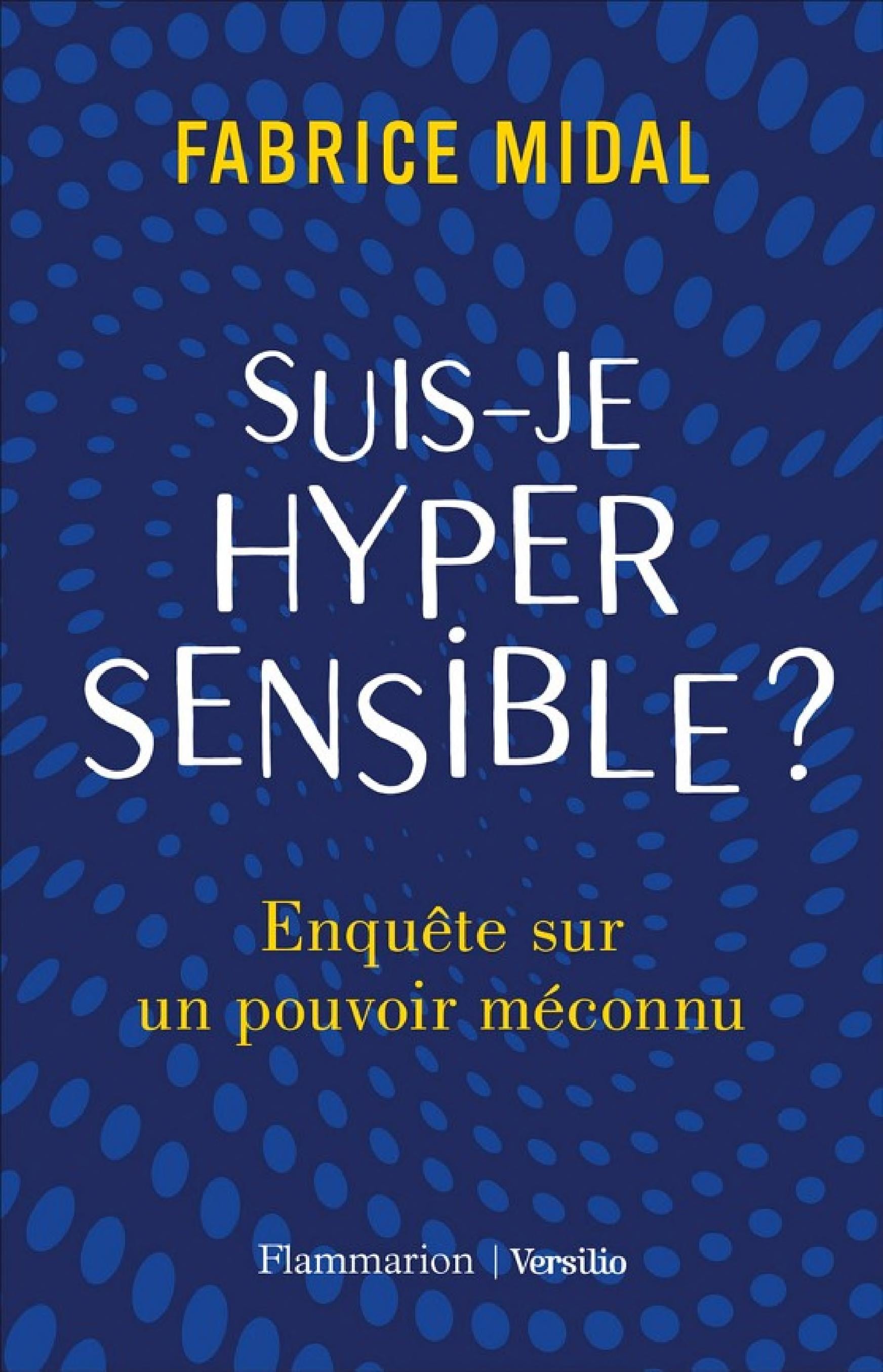 Suis-je hypersensible ? Enquête sur un pouvoir méconnu - Cover