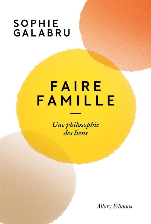 Faire famille - Une philosophie des liens - Cover