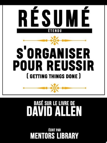 Resume Etendu: S'organiser Pour Reussir (Getting Things Done) - Base Sur Le Livre De David Allen - Cover