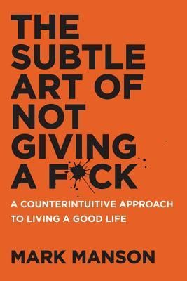 The Subtle Art of Not Giving a F*ck: A Counterintuitive Approach to Living a Good Life - Cover