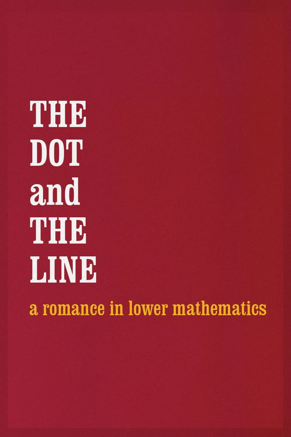 The Dot and the Line: A Romance in Lower Mathematics - Cover