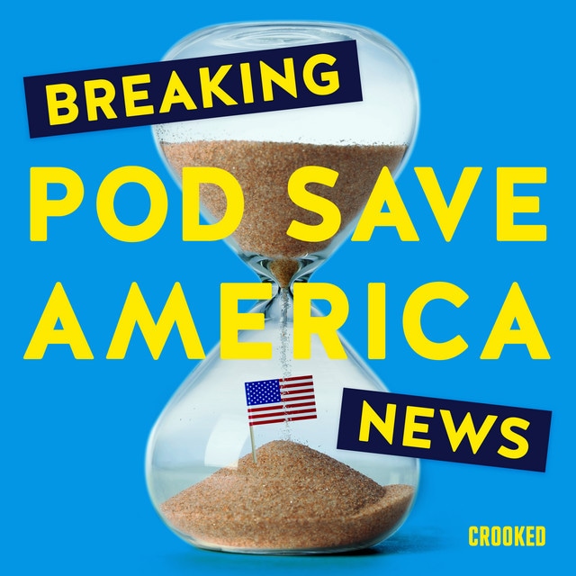 Breaking News from Pod Save America