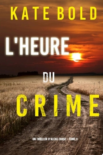 L'Heure du Crime (Un Thriller d'Alexa Chase – Tome 3)