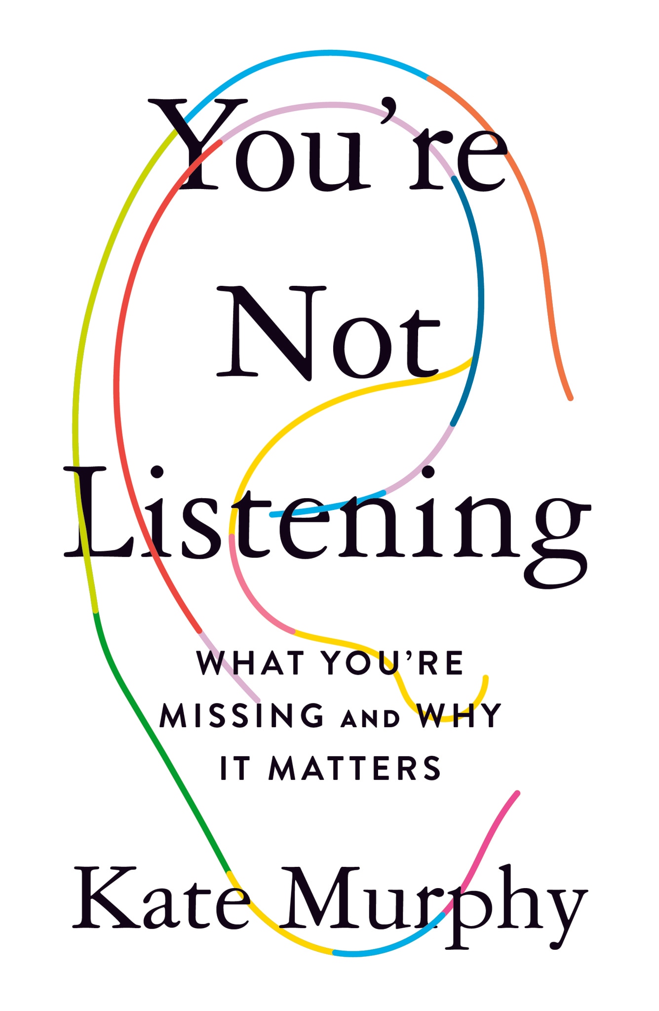 You're Not Listening: What You're Missing and Why It Matters