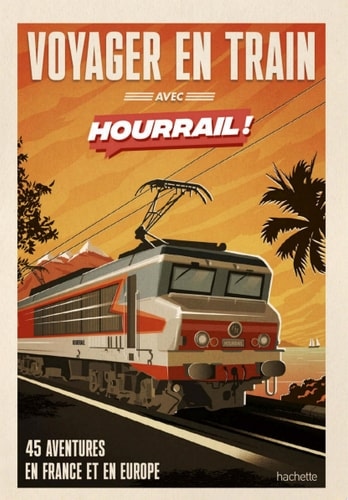 HOURRAIL, le guide. Où partir en train ?