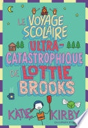 Lottie Brooks (Tome 4) - Le Voyage scolaire ultra-catastrophique de Lottie Brooks