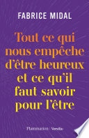 Tout ce qui nous empêche d'être heureux et ce qu'il faut savoir pour l'être