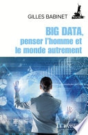 Big Data, penser l'homme et le monde autrement