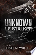 Unknown, le stalker : tome 2 (dark romance)