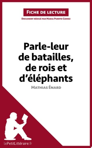 Parle-leur de batailles, de rois et d'éléphants de Mathias Énard (Fiche de lecture) Analyse complète et résumé détaillé de l'oeuvre