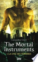 The Mortal Instruments - tome 1 La cité des Ténèbres