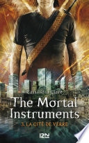The Mortal Instruments - tome 3 La cité de verre