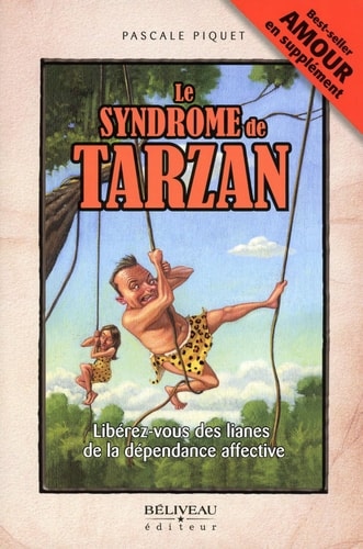 Le syndrome de Tarzan libérez-vous des lianes de la dépendance affective