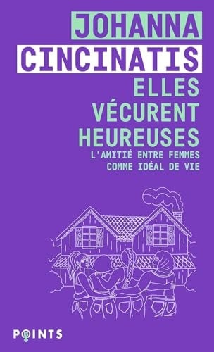 Elles vécurent heureuses: L'amitié entre femmes comme idéal de vie