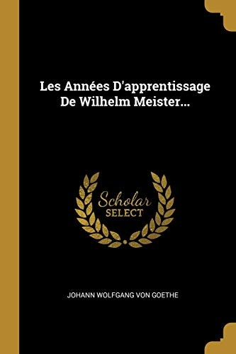 Les Années d'Apprentissage de Wilhelm Meister...