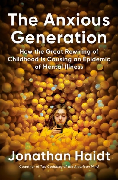 The Anxious Generation: How the Great Rewiring of Childhood Is Causing an Epidemic of Mental Illness