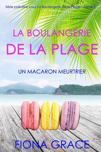 La Boulangerie de la Plage: Un Macaron Meurtrier (Série policière cosy La Boulangerie de la Plage – Tome 2)