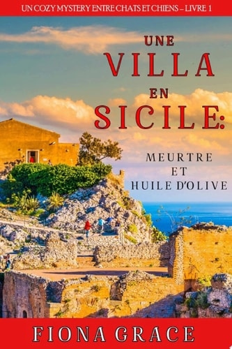 Une Villa en Sicile : Meurtre et Huile d’Olive (Un Cozy Mystery avec Chats et Chiens – Livre 1)