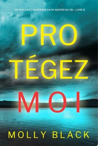 Protégez-moi (Un Thriller à Suspense Katie Winter du FBI – Livre 8)