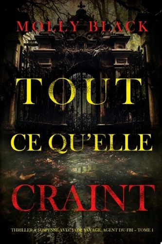 Tout ce qu’elle craint (Thriller à suspense avec Jade Savage, agent du FBI – Tome 1)