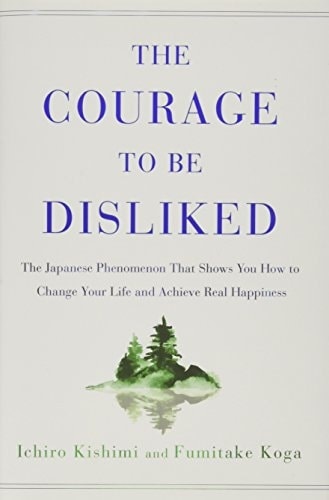 The Courage to Be Disliked