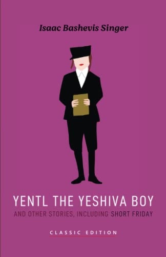 Yentl the Yeshiva Boy and Other Stories: Including Short Friday