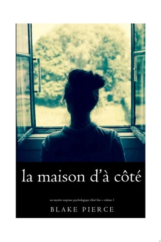 La maison d’à côté (Un mystère suspense psychologique Chloé Fine – Volume 1)
