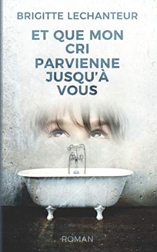 Et Que Mon Cri Parvienne Jusqu'à Vous