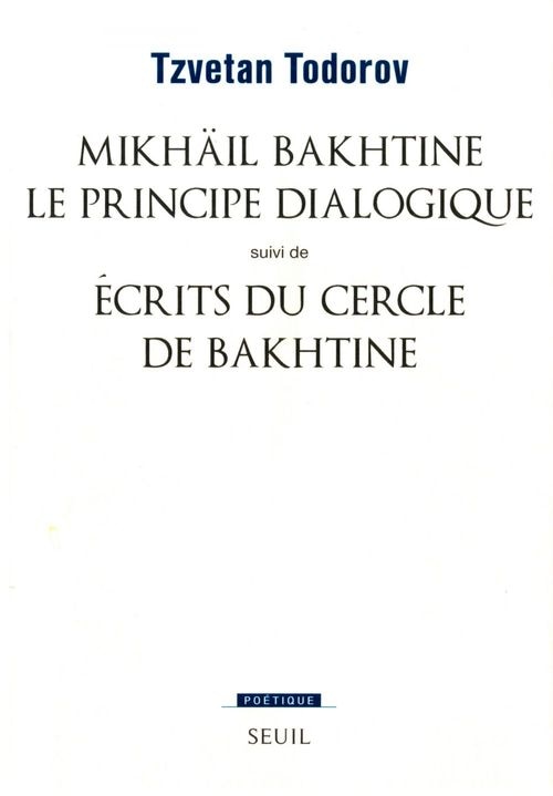 Mikhaïl Bakhtine. Le principe dialogique. Suivi de : Ecrits du Cercle de Bakhtine