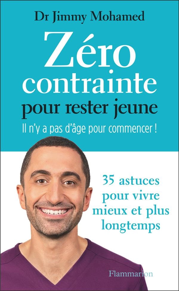 Zéro contrainte pour rester jeune : Il n'y a pas d'âge pour commencer ! 35 astuces pour vivre mieux et plus longtemps