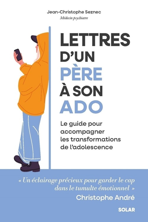 Lettres d'un père à son ado - Le guide pour accompagner les transformations de l'adolescence