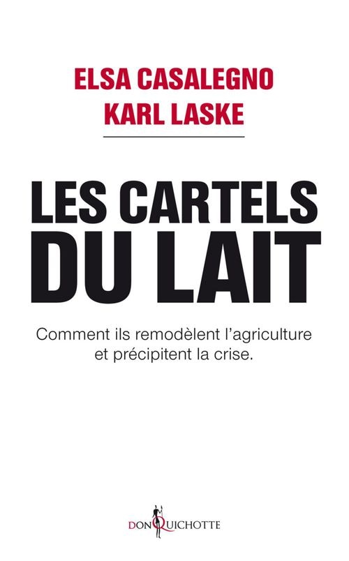 Les Cartels du lait. Comment ils remodèlent l'agriculture et précipitent la crise. Comment ils remodèlent l’agriculture et précipitent la crise.