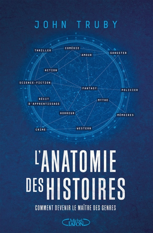 L'Anatomie des histoires - Comment devenir le maître des genres narratifs - Par l'auteur du best-seller L'anatomie du scénario