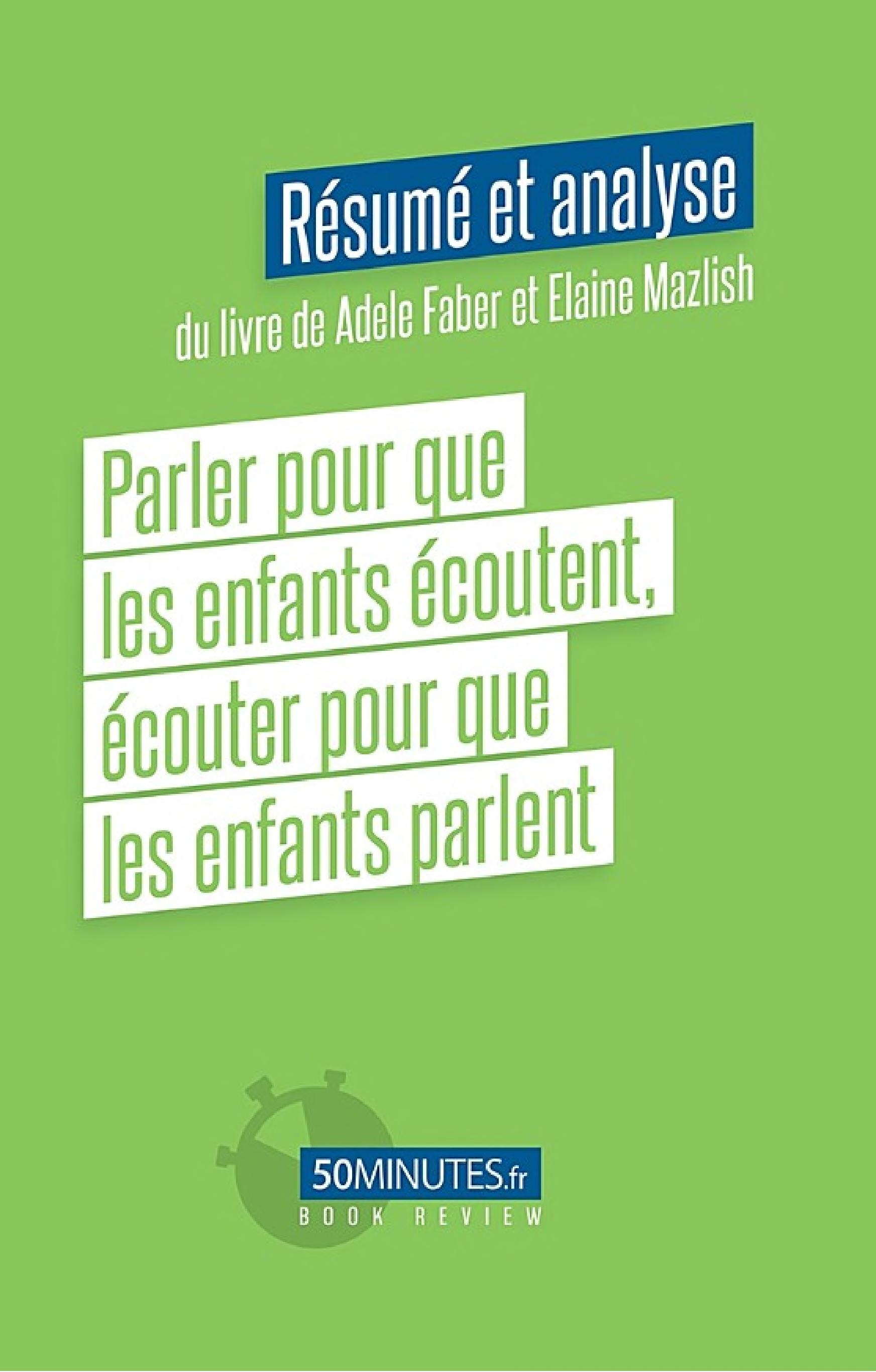 Parler pour que les enfants écoutent, écouter pour que les enfants parlent (Résumé et analyse du livre de Adele Faber)