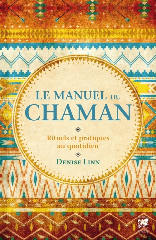 Le manuel du chaman - Rituels et pratiques au quotidien