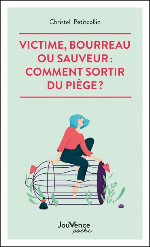 Victime, bourreau ou sauveur : comment sortir du piège ? (nouvelle édition)