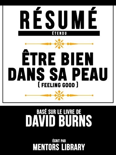 Résumé Etendu: Être Bien Dans Sa Peau (Feeling Good) - Basé Sur Le Livre De David Burns