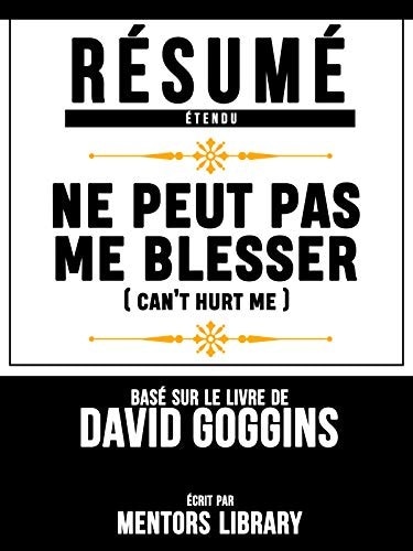 Résumé Etendu: Ne Peut Pas Me Blesser (Cant Hurt Me) - Basé Sur Le Livre De David Goggins