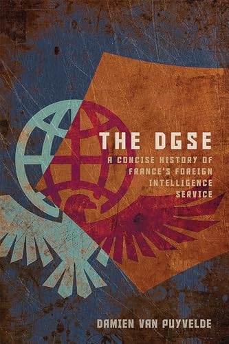 The DGSE: A Concise History of France's Foreign Intelligence Service