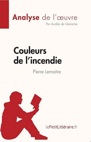 Couleurs de l'incendie de Pierre Lemaitre (Analyse de l'oeuvre) Résumé complet et analyse détaillée de l'oeuvre - Cover