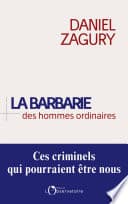 La Barbarie des hommes ordinaires : Ces criminels qui pourraient être nous - Cover