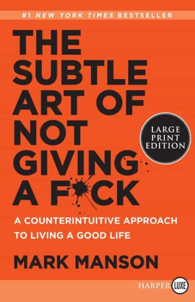 The Subtle Art of Not Giving a F*ck: A Counterintuitive Approach to Living a Good Life