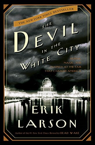 The Devil in the White City: Murder, Magic, and Madness at the Fair That Changed America - Cover