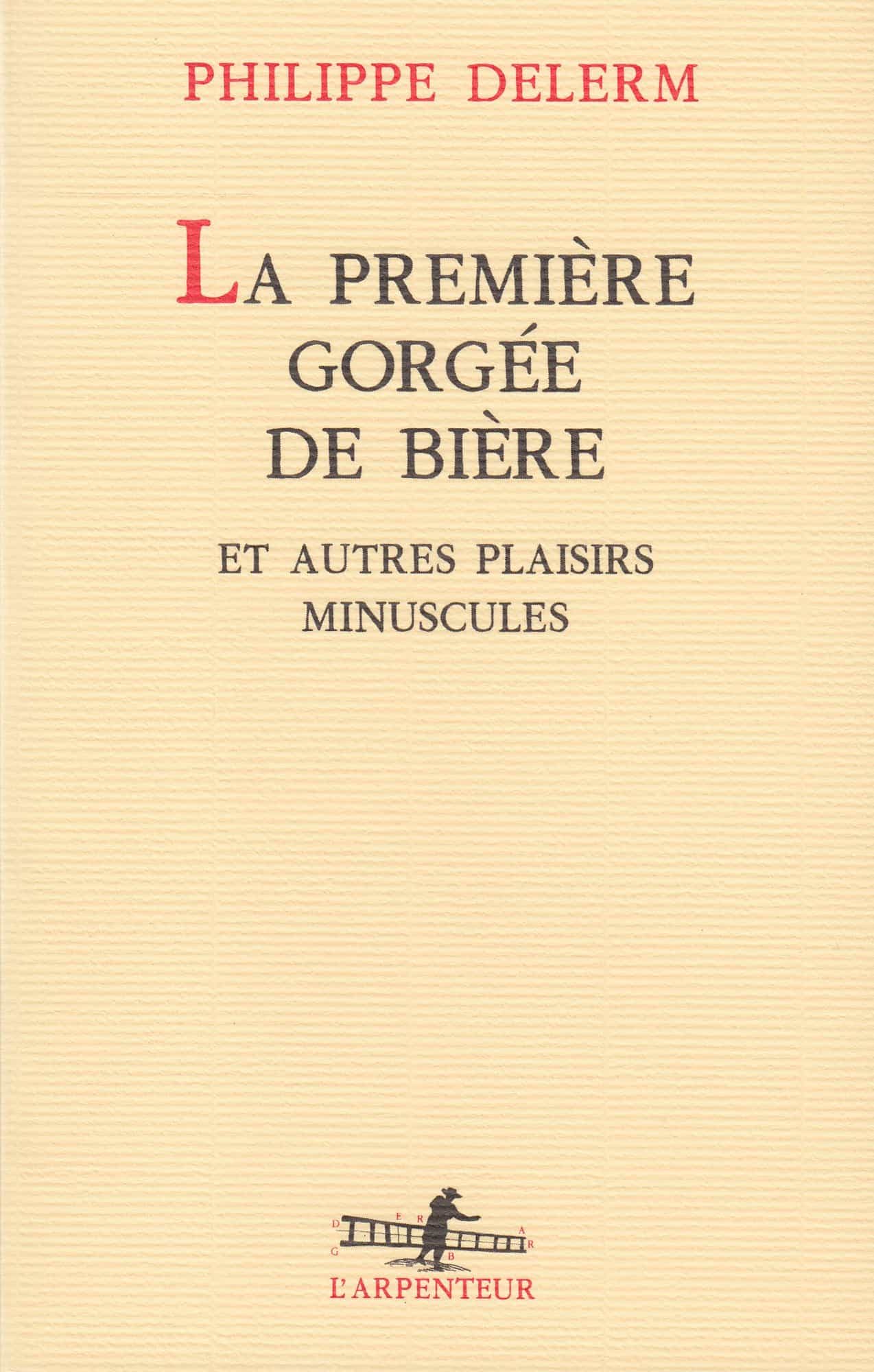 La Premiere Gorgee de Biere et Autres Plaisirs Minuscules (L'arpenteur) (French Edition)