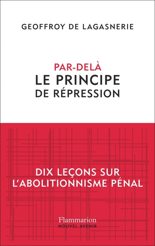 Par-delà le principe de répression: Dix leçons sur l'abolitionnisme pénal