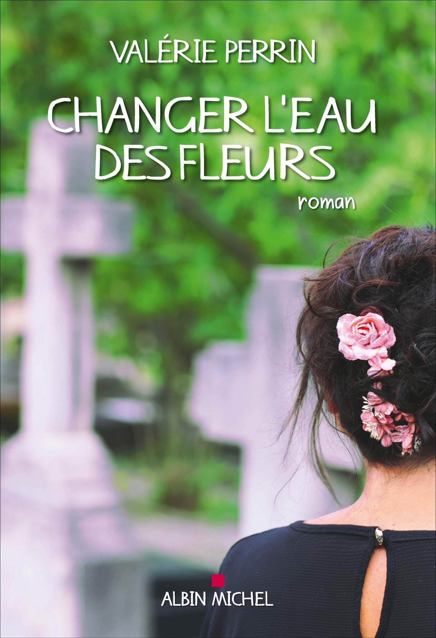 Changer l'eau des fleurs : roman - Cover