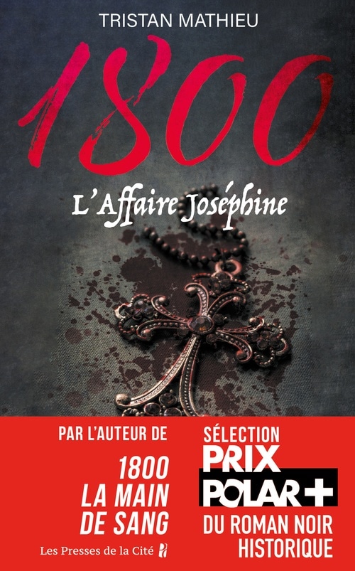 1800, tome 3 : L'Affaire Joséphine par l'auteur de "1800 - La main de sang", Sélection Prix Polar Plus du roman noir Historique