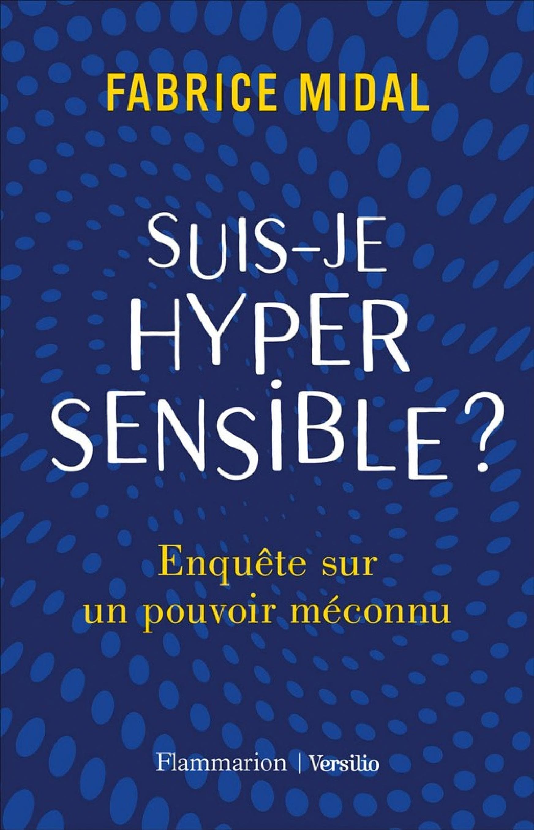 Suis-je hypersensible ? Enquête sur un pouvoir méconnu - Cover