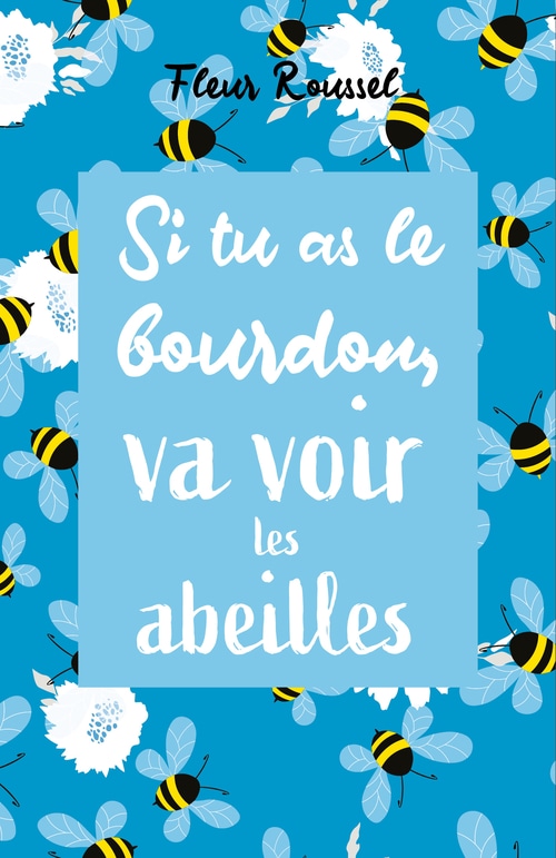 Si tu as le bourdon, va voir les abeilles